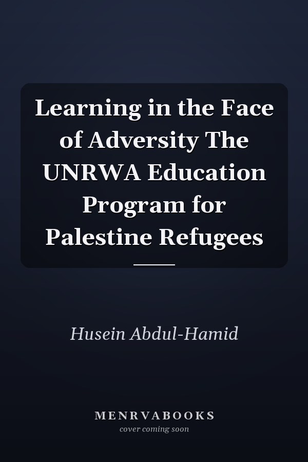 Learning in the Face of Adversity The UNRWA Education Program for Palestine Refugees