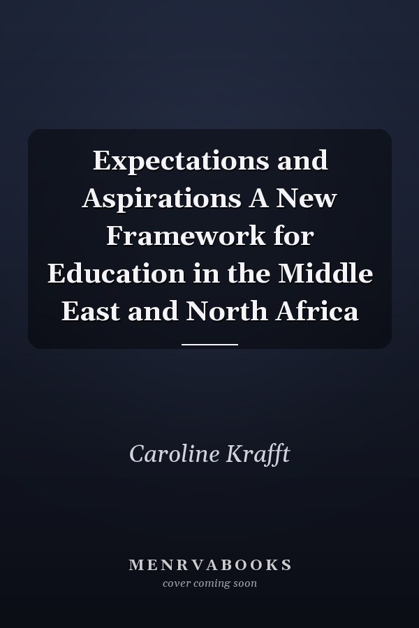 Expectations and Aspirations A New Framework for Education in the Middle East and North Africa