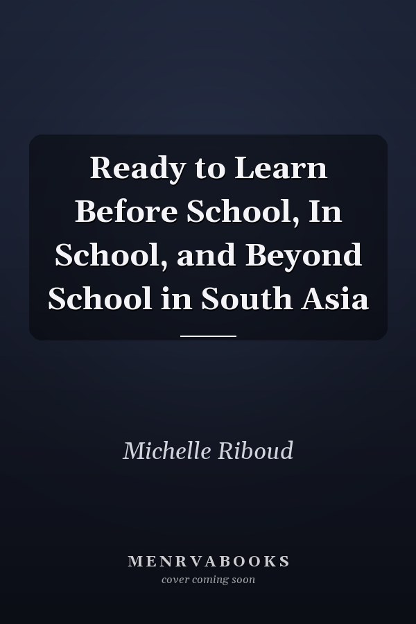 Ready to Learn Before School, In School, and Beyond School in South Asia