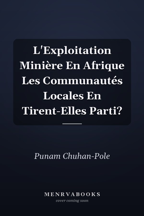 L'Exploitation Minière En Afrique Les Communautés Locales En Tirent-Elles Parti?