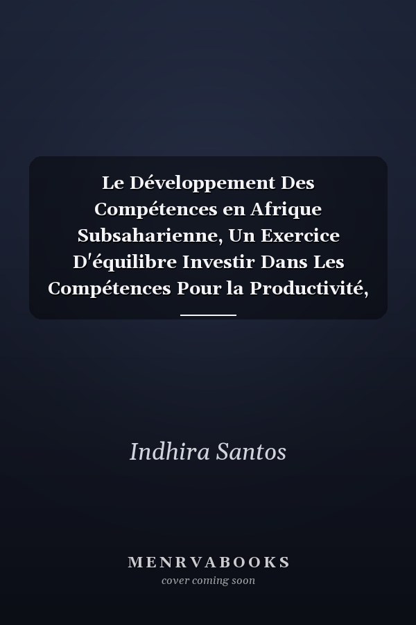 Le Développement Des Compétences en Afrique Subsaharienne, Un Exercice D'équilibre Investir Dans Les Compétences Pour la Productivité, L'inclusion Et L'adaptabilité