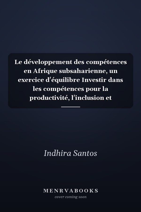 Le développement des compétences en Afrique subsaharienne, un exercice d'équilibre Investir dans les compétences pour la productivité, l'inclusion et l'adaptabilité