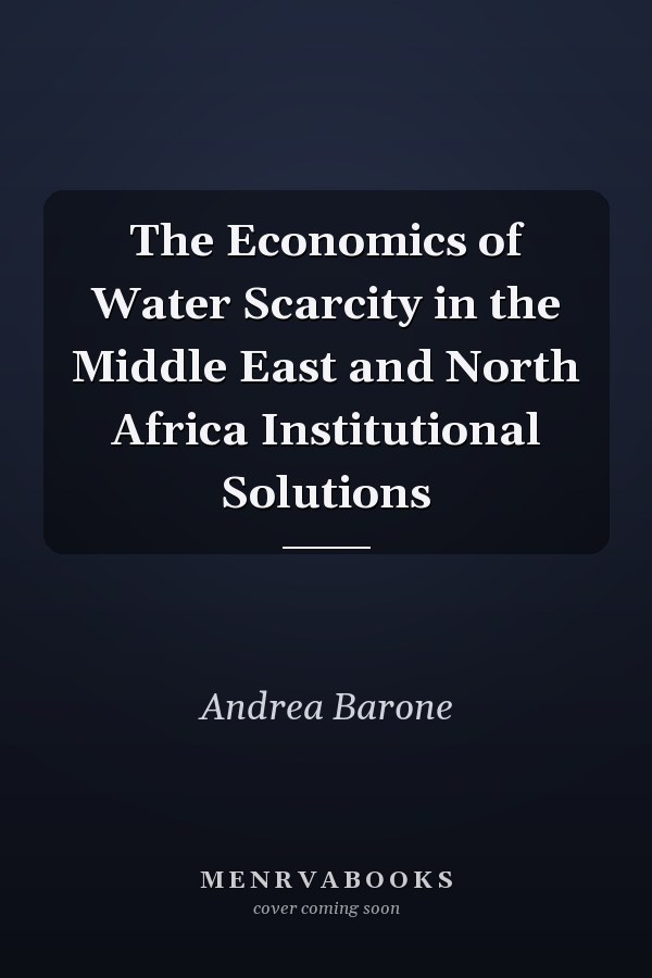 The Economics of Water Scarcity in the Middle East and North Africa Institutional Solutions