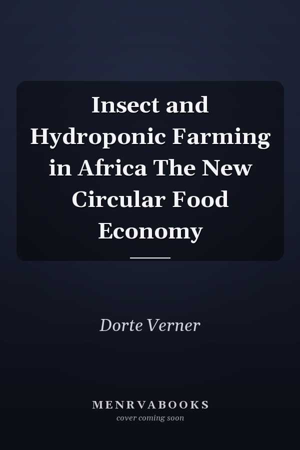 Insect and Hydroponic Farming in Africa The New Circular Food Economy