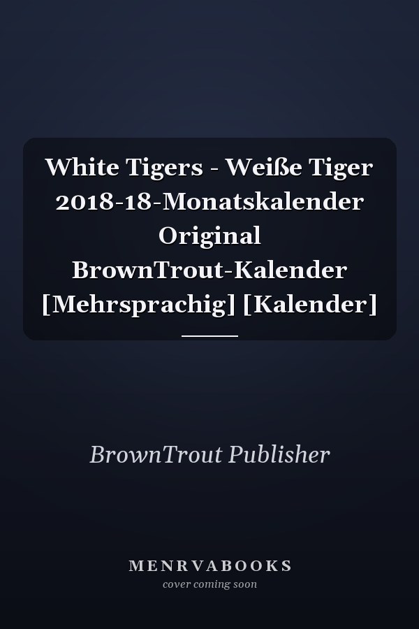 White Tigers - Weiße Tiger 2018-18-Monatskalender Original BrownTrout-Kalender [Mehrsprachig] [Kalender]