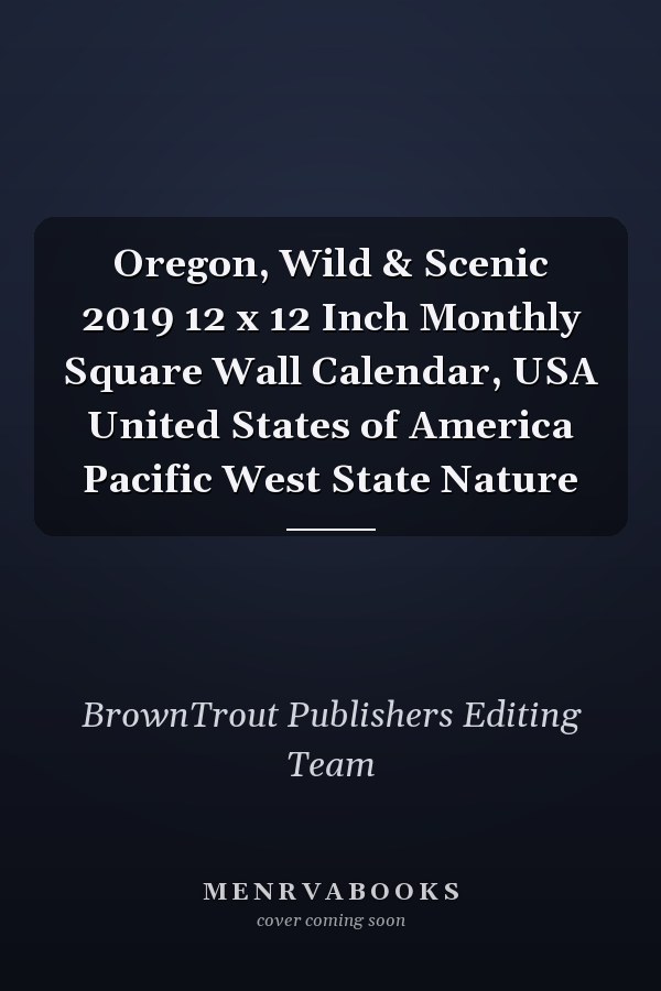 Oregon, Wild & Scenic 2019 12 x 12 Inch Monthly Square Wall Calendar, USA United States of America Pacific West State Nature