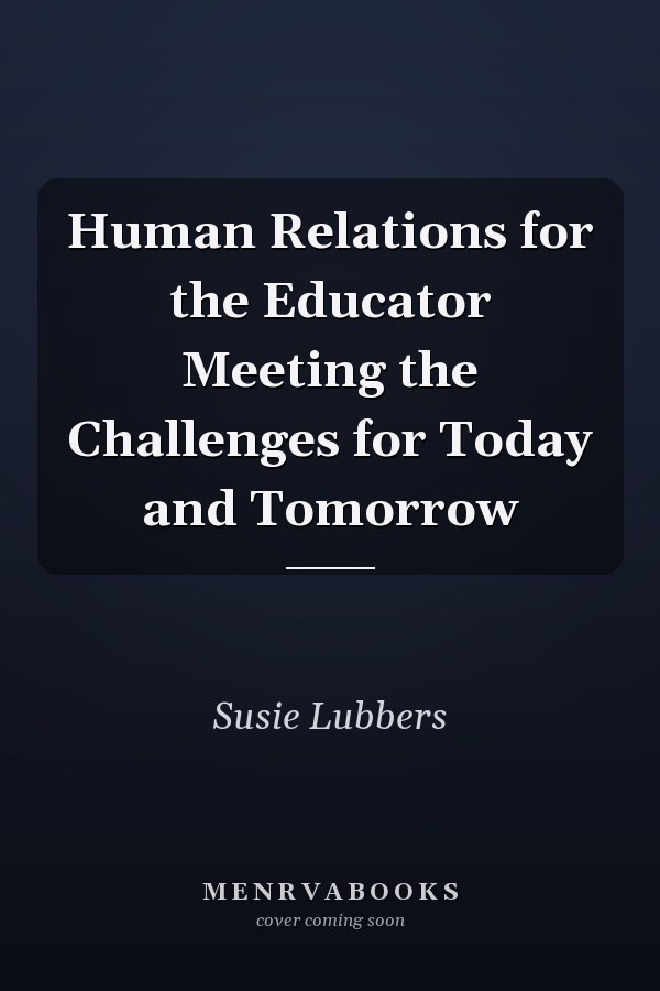 Human Relations for the Educator Meeting the Challenges for Today and Tomorrow