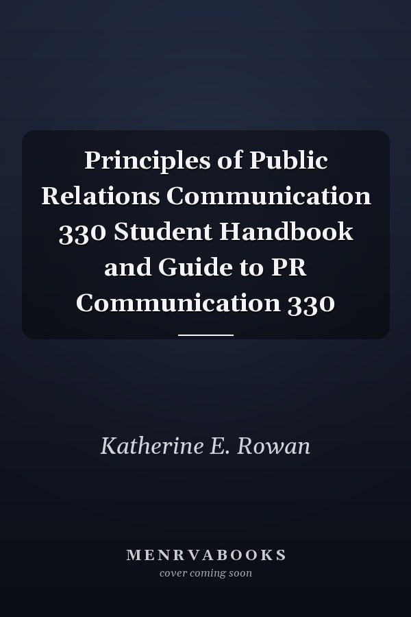 Principles of Public Relations Communication 330 Student Handbook and Guide to PR Communication 330