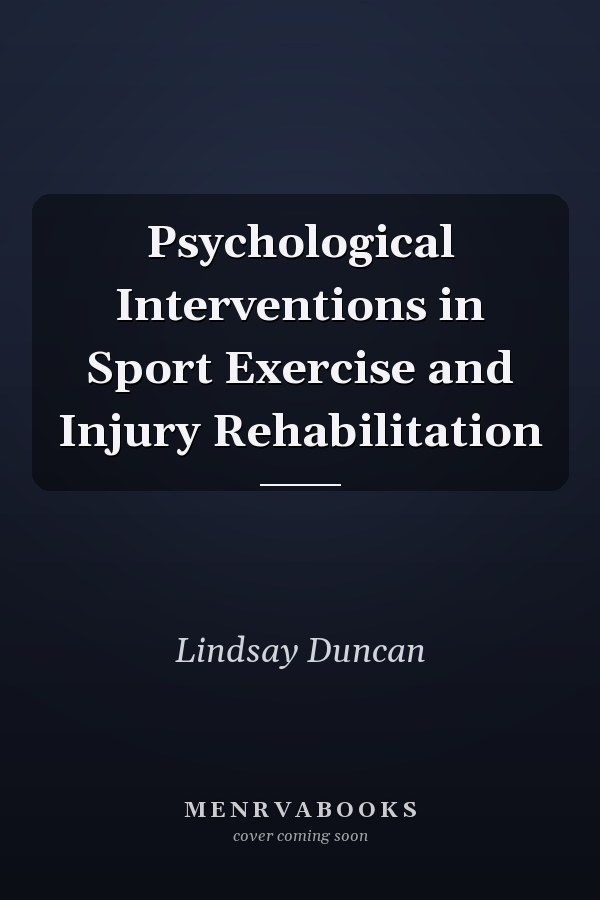 Psychological Interventions in Sport Exercise and Injury Rehabilitation