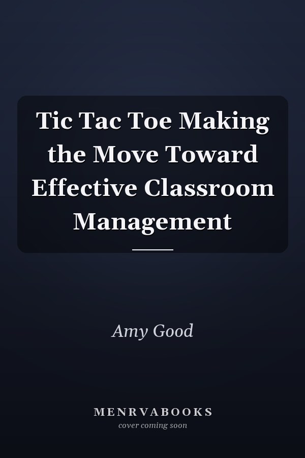 Tic Tac Toe Making the Move Toward Effective Classroom Management