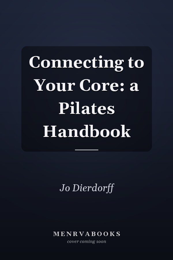 Connecting to Your Core: a Pilates Handbook