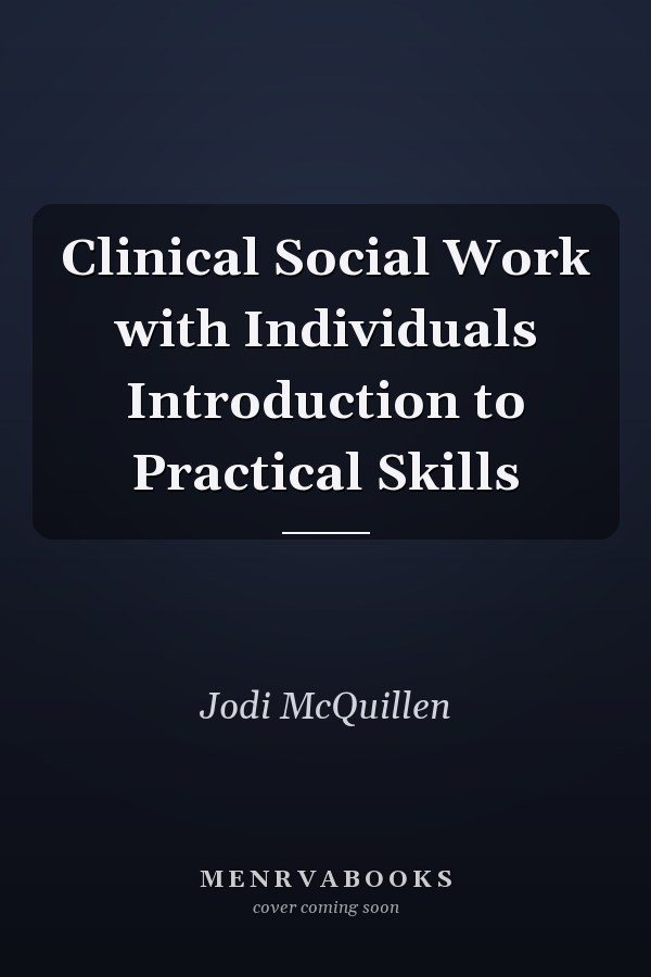 Clinical Social Work with Individuals Introduction to Practical Skills