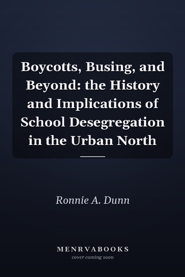 Boycotts, Busing, and Beyond: the History and Implications of School Desegregation in the Urban North