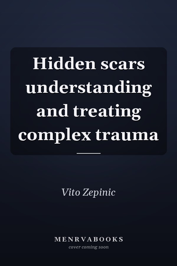 Hidden scars understanding and treating complex trauma