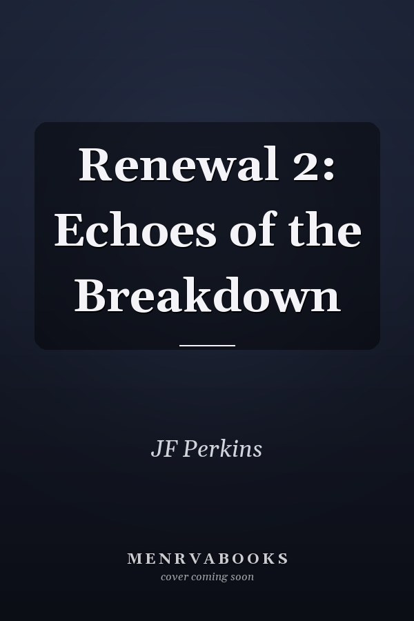 Renewal 2: Echoes of the Breakdown