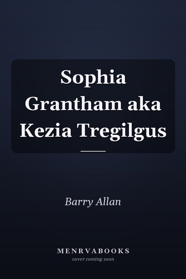Sophia Grantham aka Kezia Tregilgus
