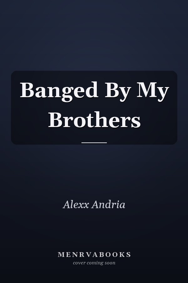 Banged By My Brothers