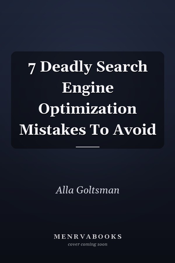 7 Deadly Search Engine Optimization Mistakes To Avoid
