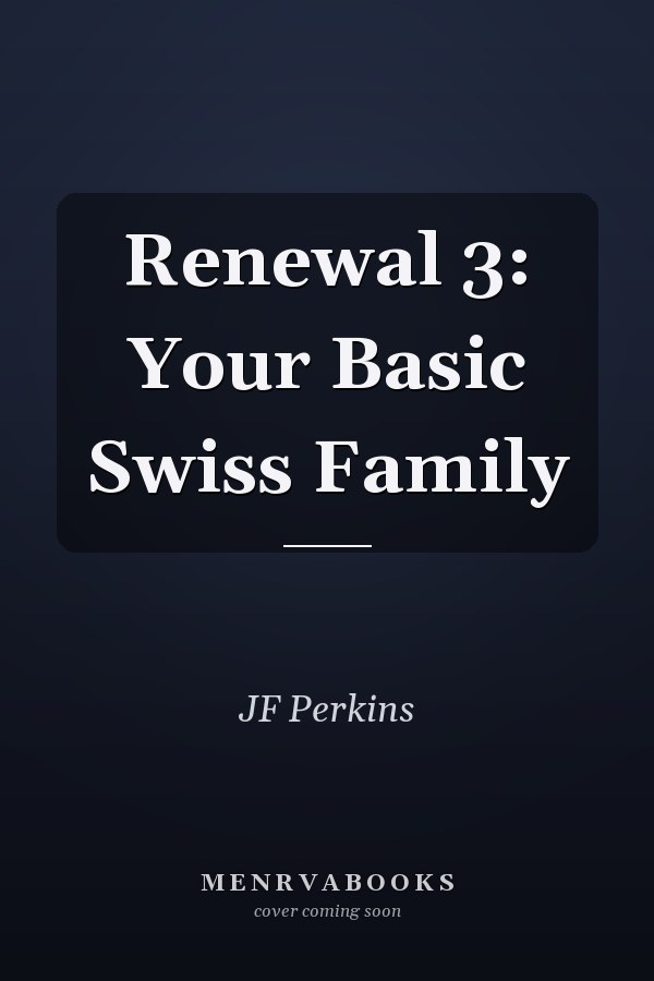Renewal 3: Your Basic Swiss Family