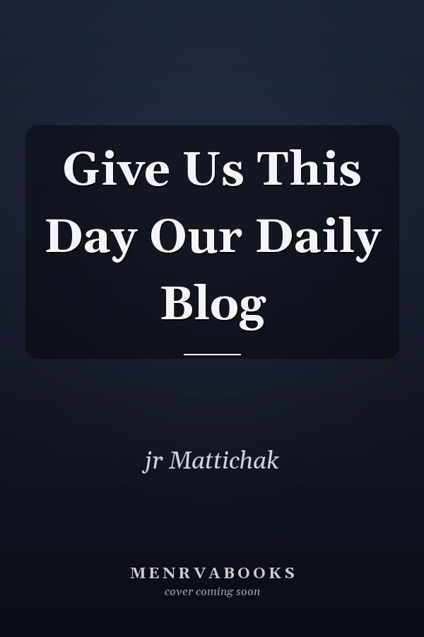 Give Us This Day Our Daily Blog