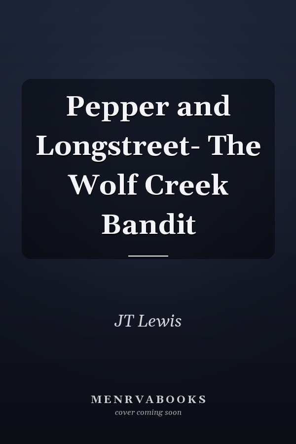 Pepper and Longstreet- The Wolf Creek Bandit