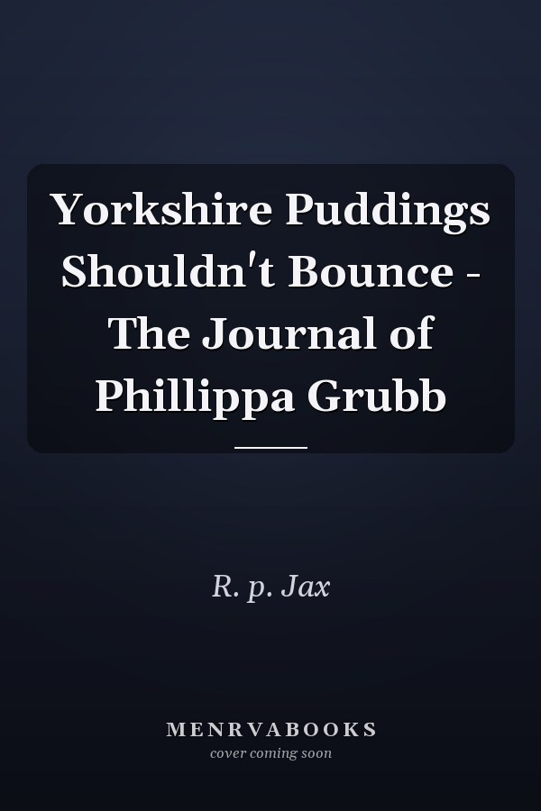 Yorkshire Puddings Shouldn't Bounce - The Journal of Phillippa Grubb