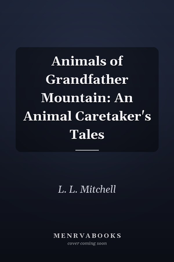Animals of Grandfather Mountain: An Animal Caretaker's Tales