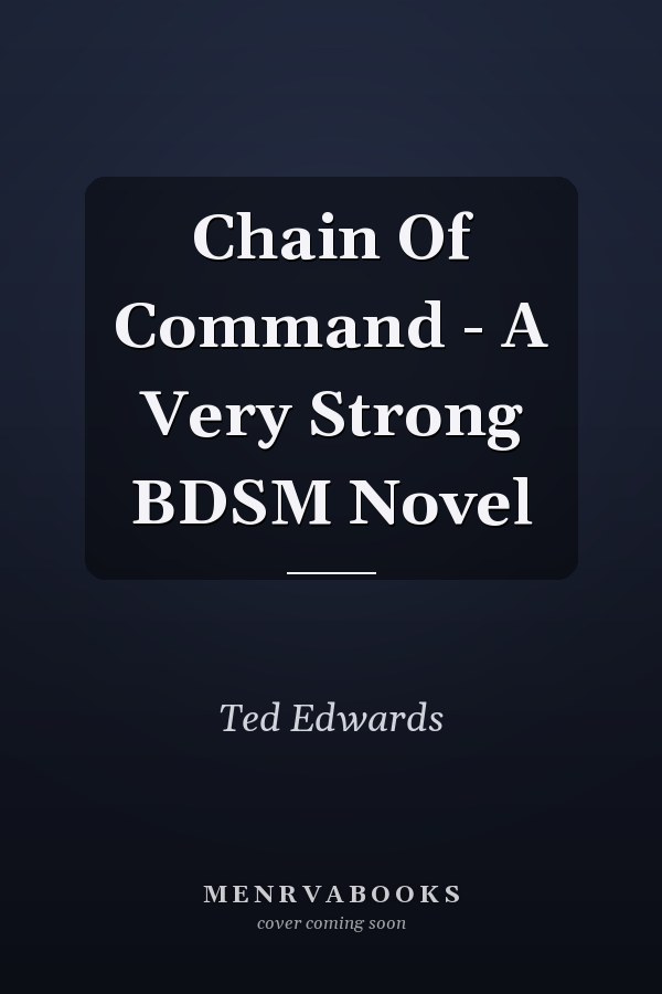 Chain Of Command - A Very Strong BDSM Novel