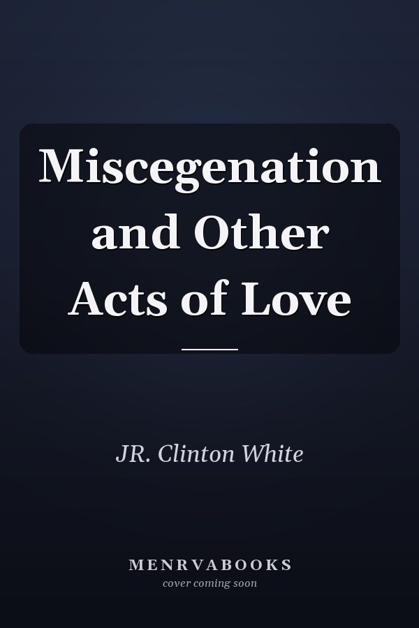 Miscegenation and Other Acts of Love