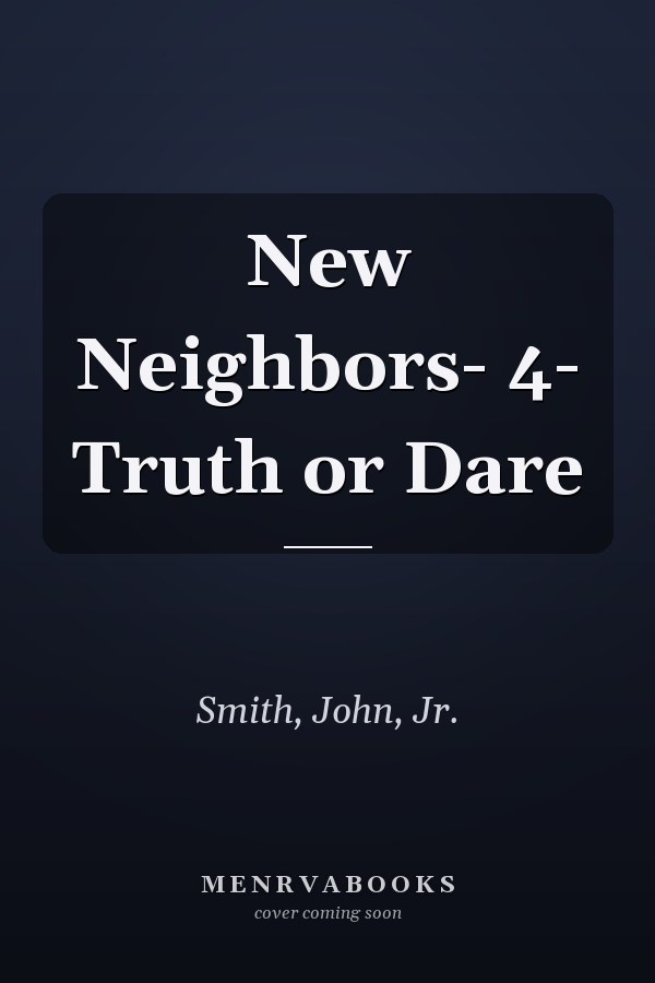 New Neighbors- 4- Truth or Dare