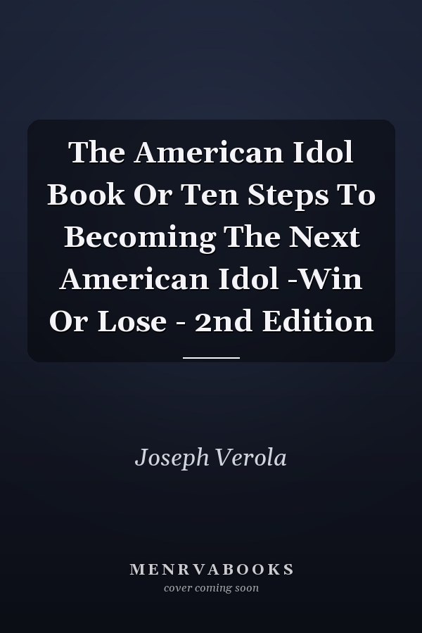 The American Idol Book Or Ten Steps To Becoming The Next American Idol -Win Or Lose - 2nd Edition