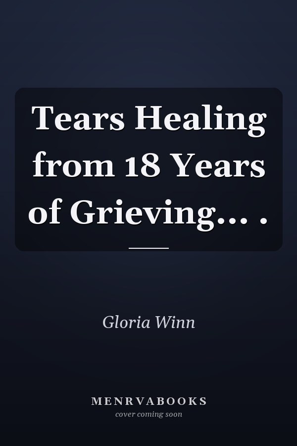 Tears Healing from 18 Years of Grieving... .