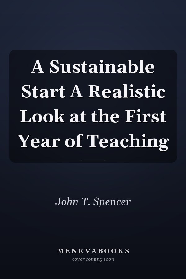 A Sustainable Start A Realistic Look at the First Year of Teaching