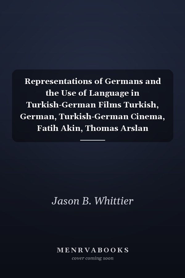Representations of Germans and the Use of Language in Turkish-German Films Turkish, German, Turkish-German Cinema, Fatih Akin, Thomas Arslan
