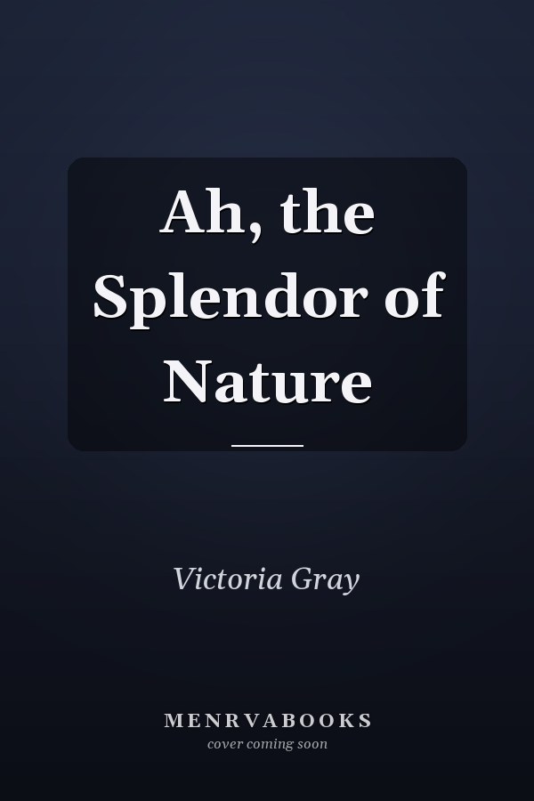 Ah, the Splendor of Nature