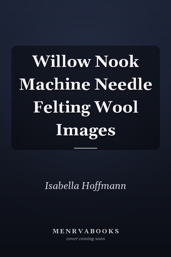 Willow Nook Machine Needle Felting Wool Images