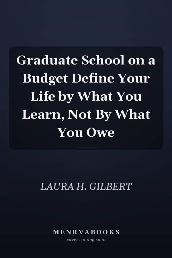 Graduate School on a Budget Define Your Life by What You Learn, Not By What You Owe