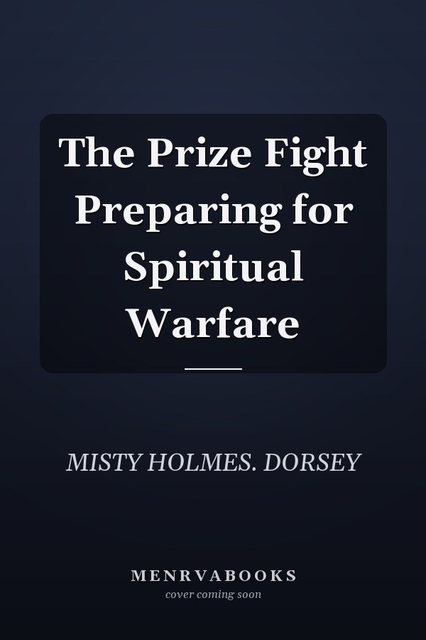 The Prize Fight Preparing for Spiritual Warfare