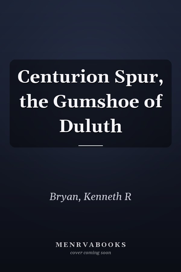 Centurion Spur, the Gumshoe of Duluth