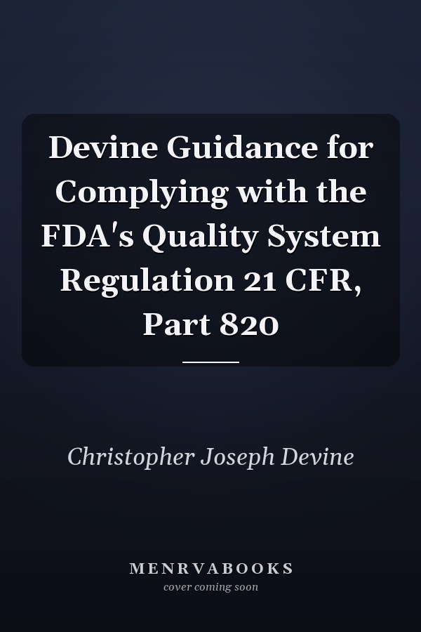 Devine Guidance for Complying with the FDA's Quality System Regulation 21 CFR, Part 820