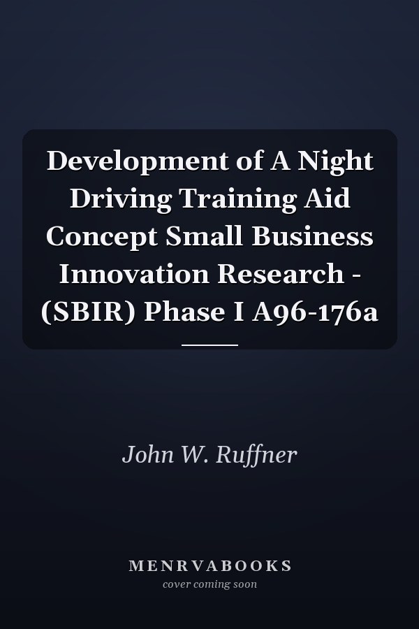 Development of A Night Driving Training Aid Concept Small Business Innovation Research - (SBIR) Phase I A96-176a
