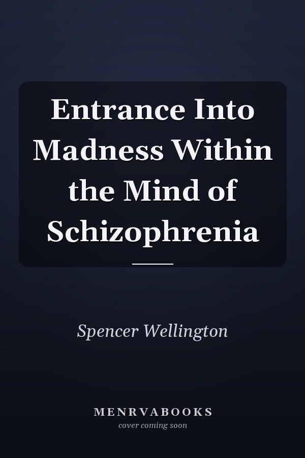 Entrance Into Madness Within the Mind of Schizophrenia