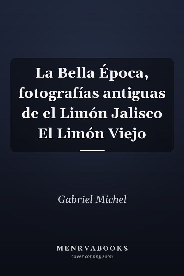 La Bella Época, fotografías antiguas de el Limón Jalisco El Limón Viejo