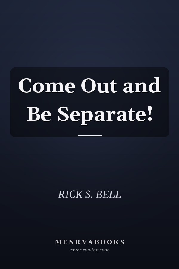Come Out and Be Separate!