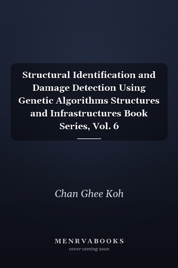 Structural Identification and Damage Detection Using Genetic Algorithms Structures and Infrastructures Book Series, Vol. 6