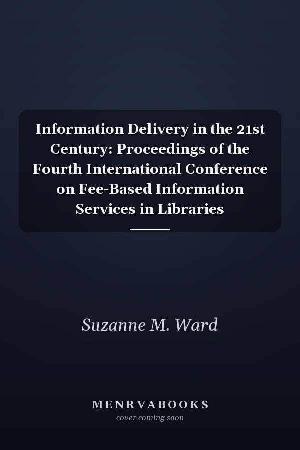Information Delivery in the 21st Century: Proceedings of the Fourth International Conference on Fee-Based Information Services in Libraries