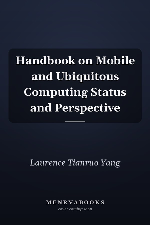 Handbook on Mobile and Ubiquitous Computing Status and Perspective