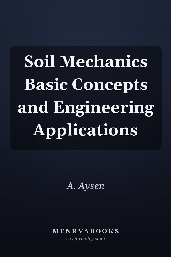 Soil Mechanics Basic Concepts and Engineering Applications