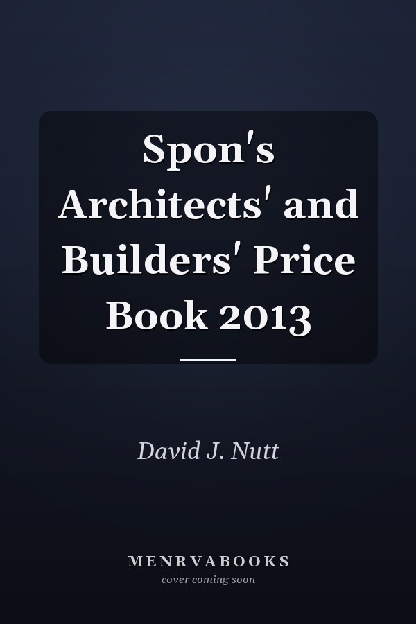 Spon's Architects' and Builders' Price Book 2013