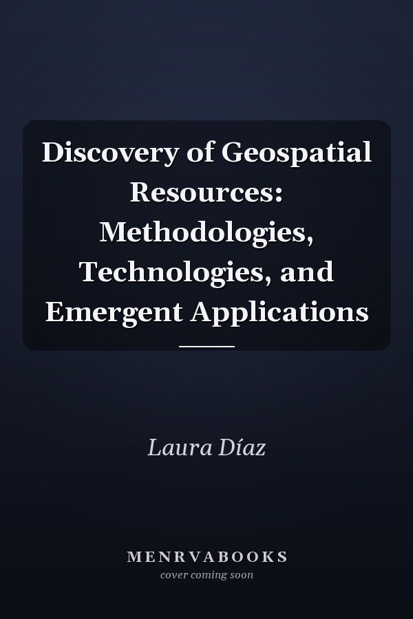 Discovery of Geospatial Resources: Methodologies, Technologies, and Emergent Applications